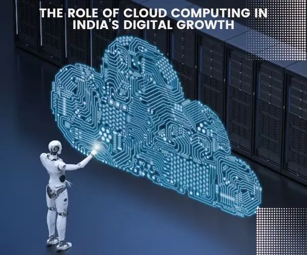 The Role of Cloud Computing in India’s Digital Growth