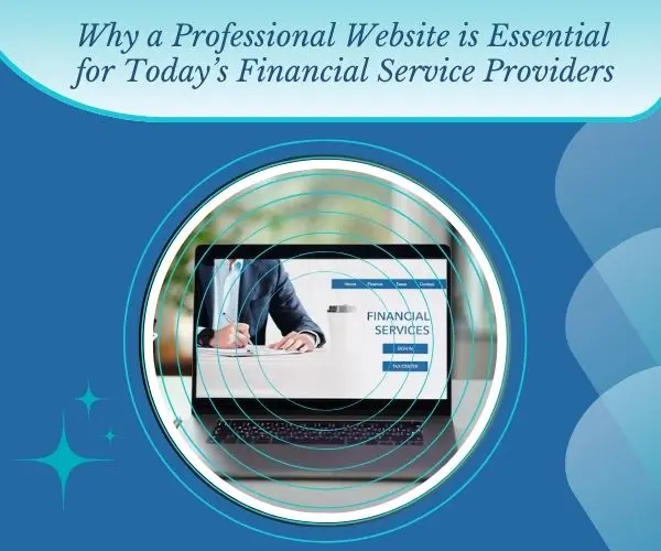 Why a Professional Website is Essential for Today’s Financial Service Providers