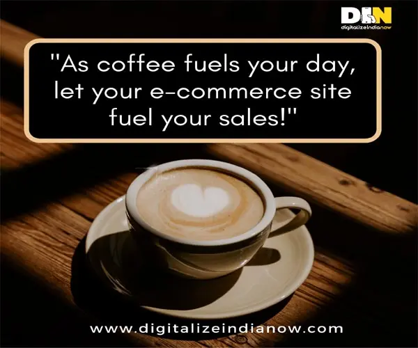 As Coffee Fuels Your Day, Let an E-commerce Site Fuel the Sales