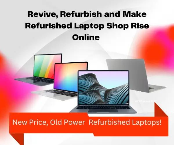 Revive, Refurbish and Make Refurbished Laptop Shops Rise Online