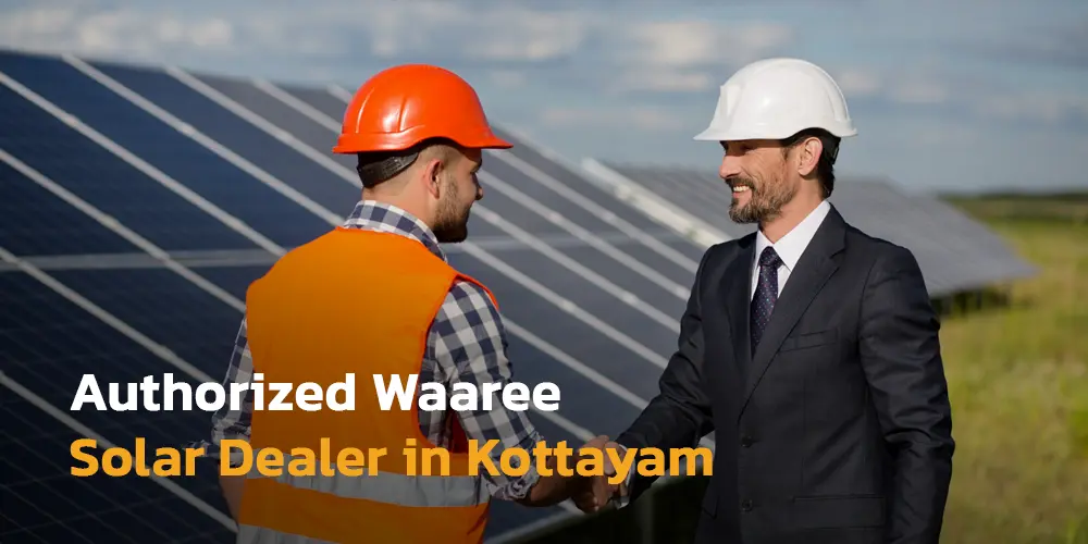 Authorized Waaree Solar Dealer in Kottayam – Panels, Pricing & Installation 