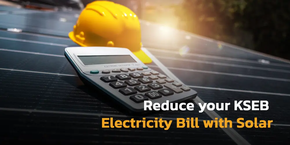 How to Reduce Your KSEB Electricity Bill with Solar — And Why Kerala Is Perfect for It