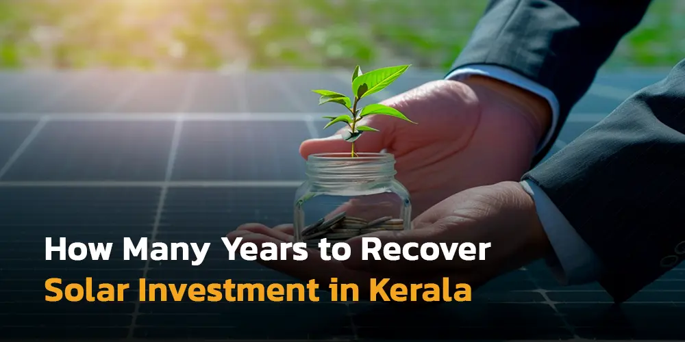 How Many Years to Recover Solar Investment in Kerala? (2026 Real Numbers)