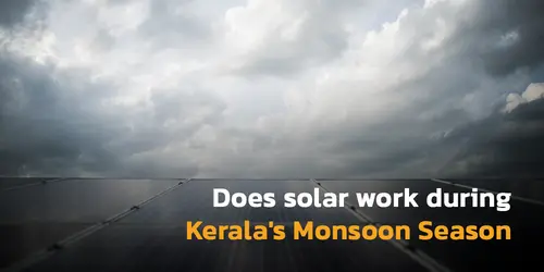 Does Solar Work During Kerala's Monsoon Season? Here's the Truth