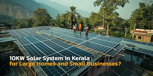 10kW Solar System in Kerala: The Complete Guide for Large Homes and Small Businesses (2026)