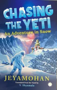 Chasing The Yeti : An Adventure In Snow : Jeyamohan | Juggernaut Publication
