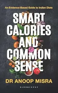 Smart Calories And Common Sense : Anoop Misra | Bloomsbury India