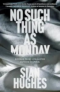 No Such Thing As Monday : Sian Hughes | Picador