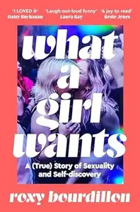 What A Girl Wants : A (True) Story Of Sexuality And Self Discovery : Roxy Bourdillon | Blue Bird Publication