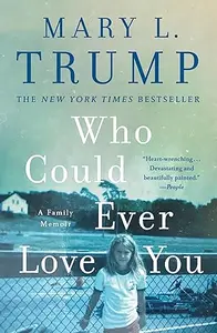 Who Could Ever Love You : A Family Memoir : Mary L Trump | St' Martin's press