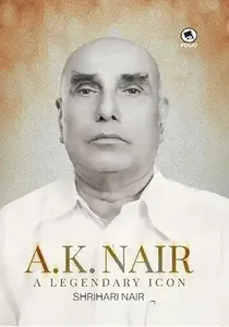 A.K.Nair : A Legendary Icon : Shrihari Nair | Dc Books