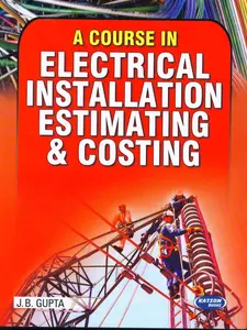 A Course In Electrical Installation Estimating And Costing | J B Gupta