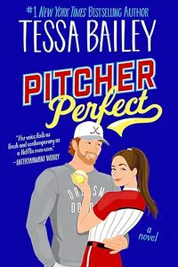Pitcher Perfect : A Spicy Fake-Dating Sports Romance Of A Play Boy Hockey Rookie And The Disciplined Softball Pitcher Completely Immune To His Charms : Tessa Bailey | Avon
