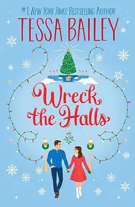 Wreck The Halls : Tessa Bailey | Avon Publishers
