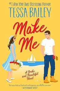 Make Me : A Broke And Beautiful Novel : Tessa Bailey | Avon Publishers