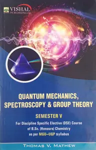 Quantum Mechanics , Spectroscopy And Group Theory Bsc (Honours) Semester 5 | Vishal Publication