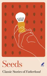 Seeds : Classic Stories Of Fatherhood : A Group Of Writers | Mathrubhumi Books