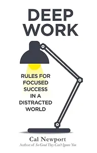 Deep Work : Rules For Focused Success In A Distracted World : Cal Newport | Piatkus Publication