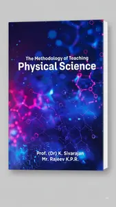 The Methodology Of Teaching Physical Science By Prof K Sivarajan : For B.ED Students 