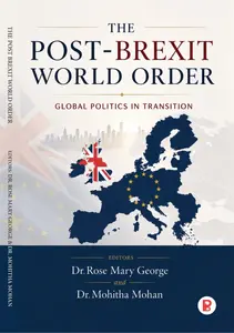 The Post-Brexit World Order : Global Politics In Transition By Dr.Rosemary George And Dr.Mohitha Mohan | Pravada Books