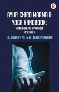 Ayur -Chiro Marma And Amp Yoga Hand Book : An Integrative Approach To Sciatica By Dr.Sreemath P.S | Pravada Books 