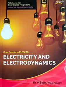 Electricity and Electrodynamics - Dr. P Sethumadhavan (Core Course in Physics) Semester 5 BSc Degree MG University