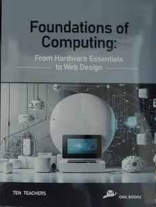 Foundation Of Computing : From Hardware Essentials To Web Design | Owl Books