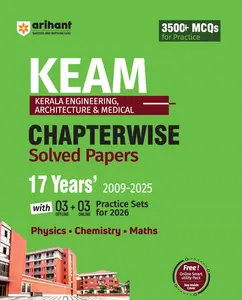 KEAM (Kerala Engineering, Architecture & Medical) 17 Years’ (2009-2025) Chapterwise Solved Papers With Practice Sets, 500+ MCQs