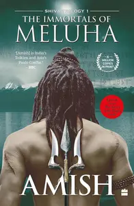 The Immortals of Meluha : Amish | Shiva Trilogy Book 1