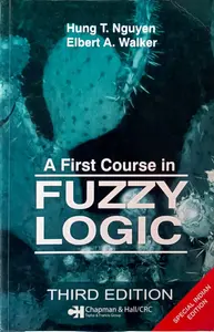 A First Course In Fuzzy Logic 3 rd Edition : Hung T Nguyen | Eibert A Walker
