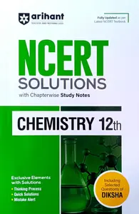 Arihant NCERT Solutions for Class 12th Chemistry with Chapterwise Study Notes | including Selected Questions of DIKSHA App | Fully updated as per latest NCERT Textbook