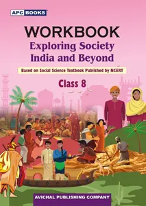 APC | NCERT Workbook | Workbook Exploring Society India and Beyond | Class 8 |